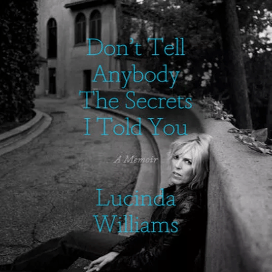 Cover image for the audiobook of "Don't Tell Anybody the Secrets I Told You" by Lucinda Williams